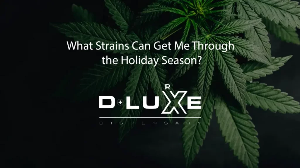 DLuxe Dispensary what strains can get me through the holiday season