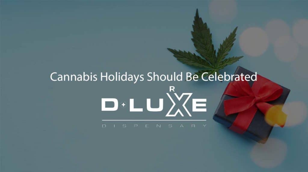 D Luxe Dispensary Cannabis Holidays Should Be Celebrated